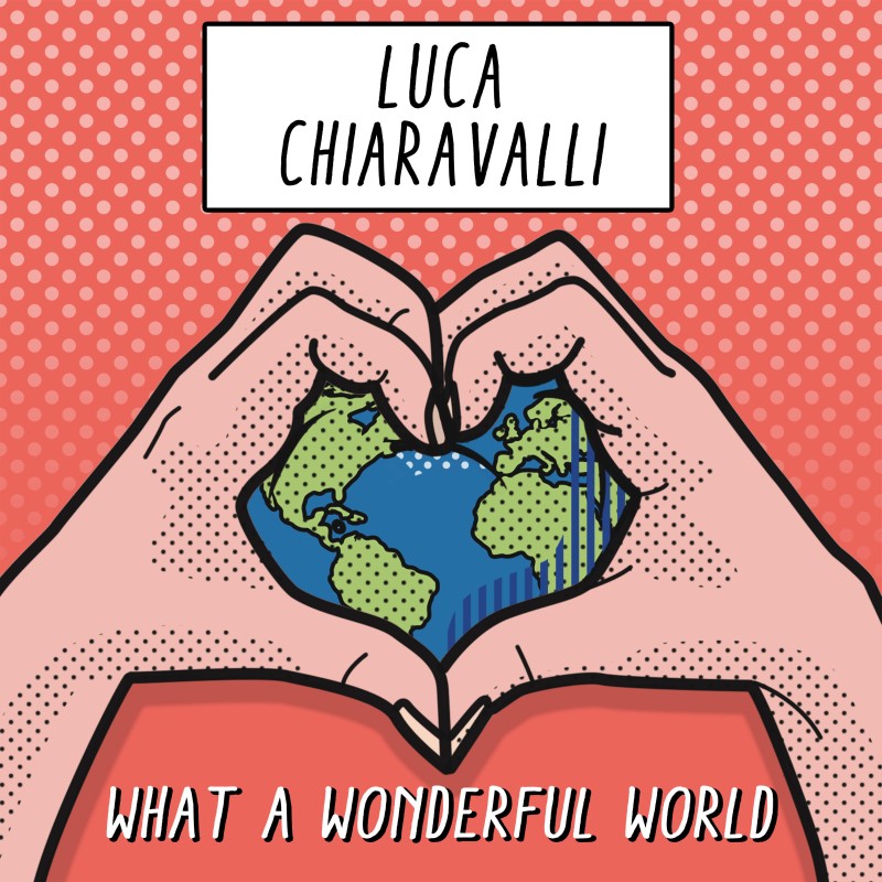 Luca Chiaravalli ci presenta la sua "What a wonderful world"