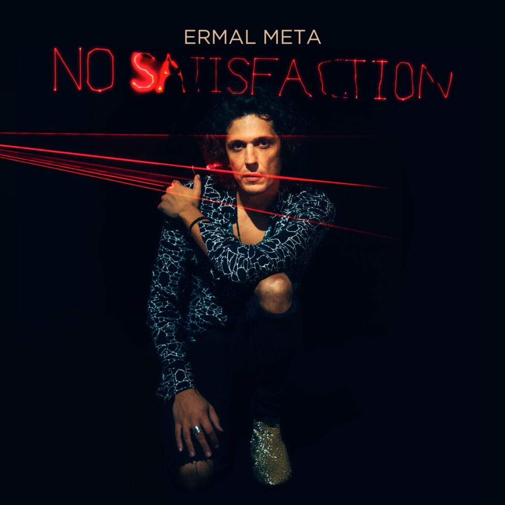 "No satisfaction" Ermal Meta